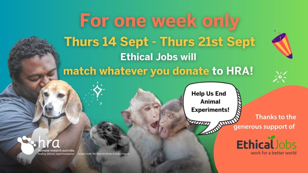 Double your support to HRA by donating to us between 14th-21st Sept. Help us end Forced Swim Test and Forced Smoking Research in Australian institutions!